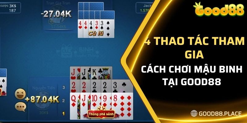 4 thao tác tham gia cách chơi Mậu Binh tại Good88