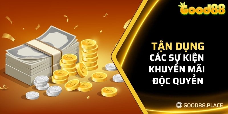 Tận dụng các sự kiện khuyến mãi độc quyền