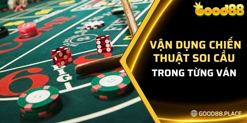 Vận dụng chiến thuật soi cầu trong từng ván cược